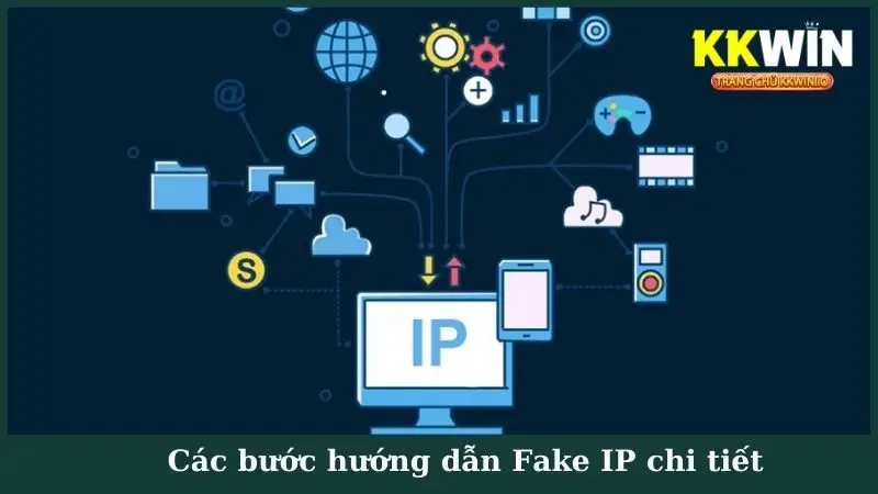 Các bước hướng dẫn Fake IP chi tiết