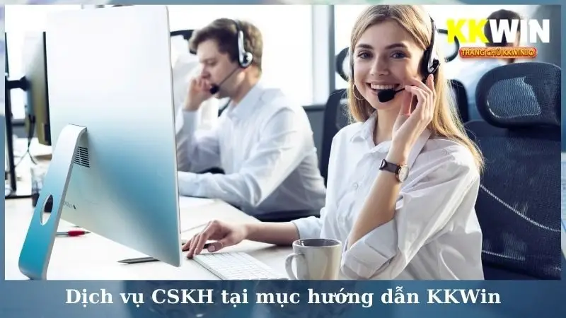 Dịch vụ CSKH tại mục hướng dẫn KKWin
