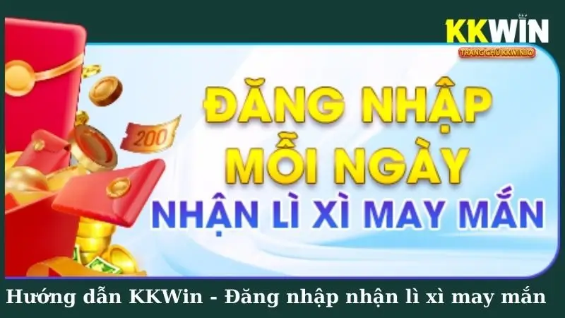 Hướng dẫn KKWin - Đăng nhập nhận lì xì may mắn mỗi ngày