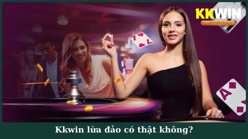 Kkwin lừa đảo có thật không?