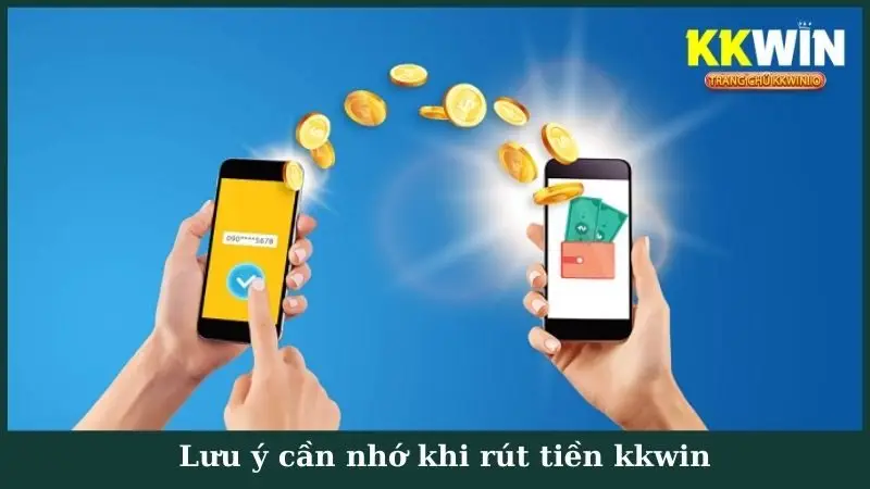 Lưu ý cần nhớ khi rút tiền kkwin