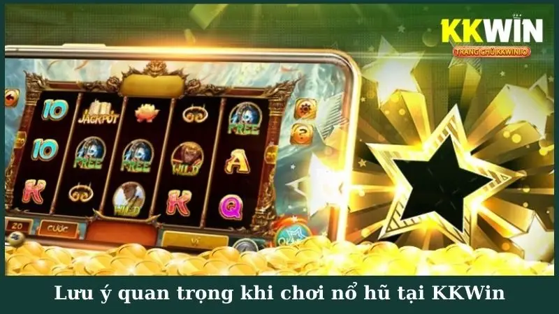 Lưu ý quan trọng khi chơi nổ hũ tại KKWin