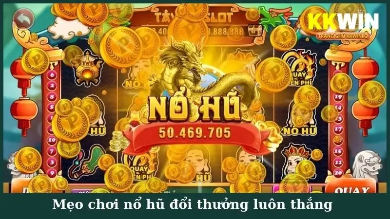 Mẹo chơi nổ hũ đổi thưởng luôn thắng