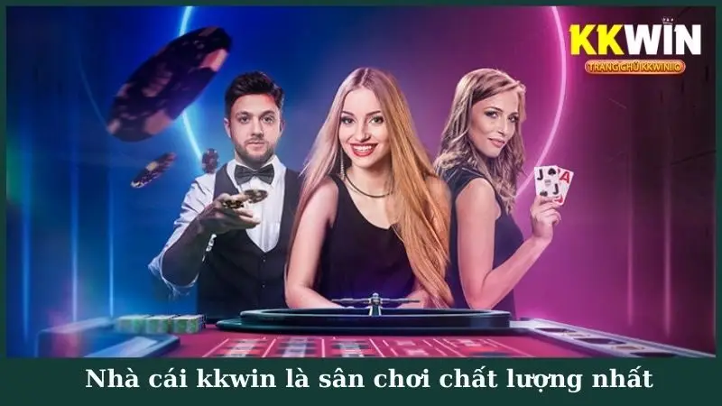 Nhà cái kkwin là sân chơi chất lượng nhất