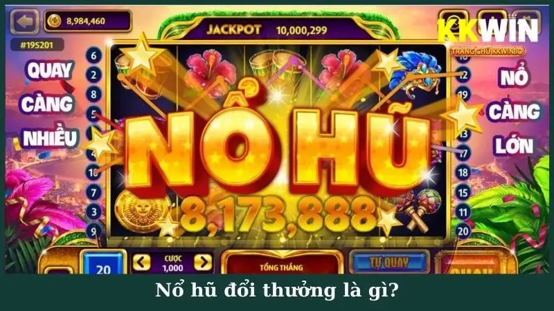 Nổ hũ đổi thưởng là gì