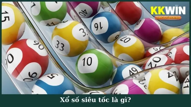 Xổ số siêu tốc là gì?