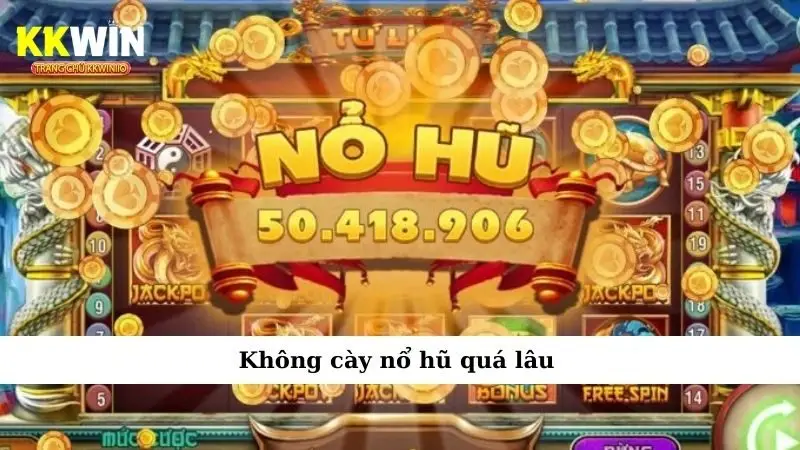 Không cày nổ hũ quá lâu