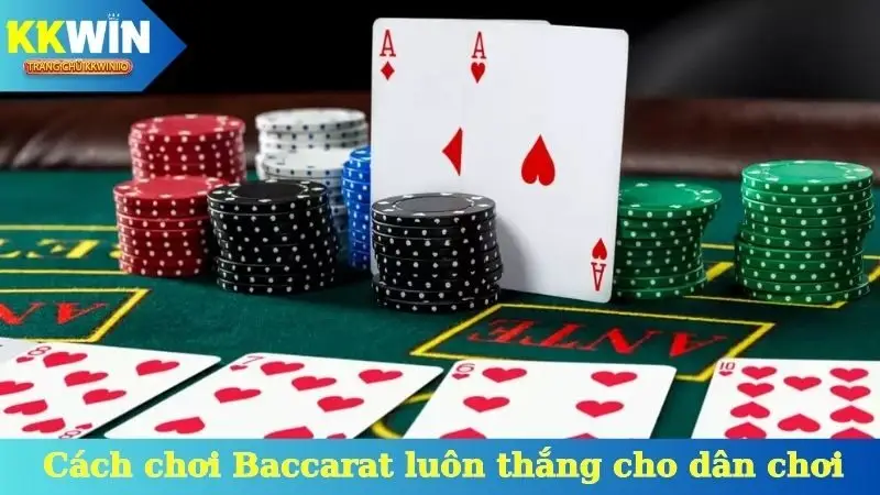 Cách chơi Baccarat luôn thắng cho dân chơi