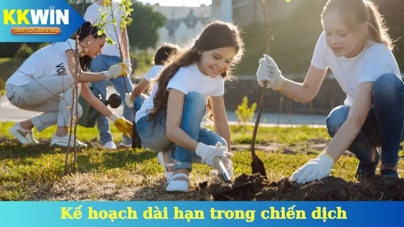 Kế hoạch dài hạn trong chiến dịch KKWin chung tay bảo vệ môi trường