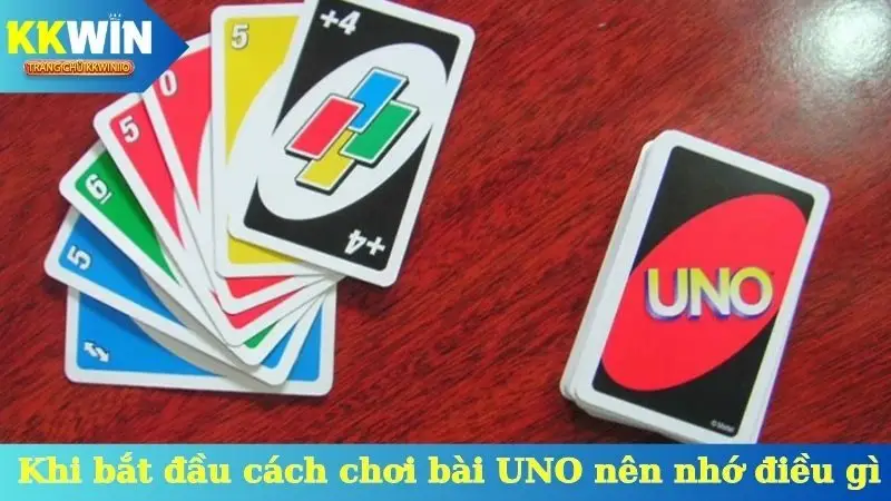 Khi bắt đầu cách chơi bài UNO nên nhớ điều gì?