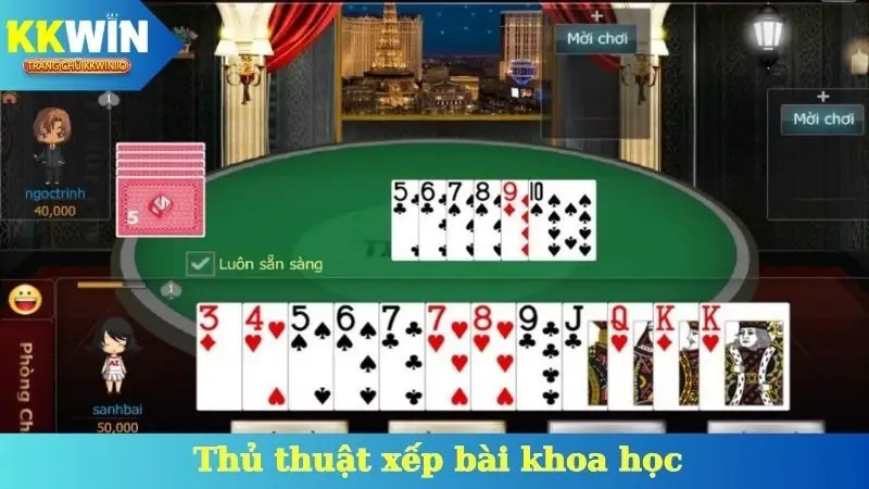 Cách chơi tiến lên miền Bắc - Thủ thuật xếp bài khoa học