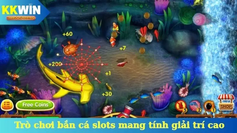Trò chơi bắn cá slots mang tính giải trí cao