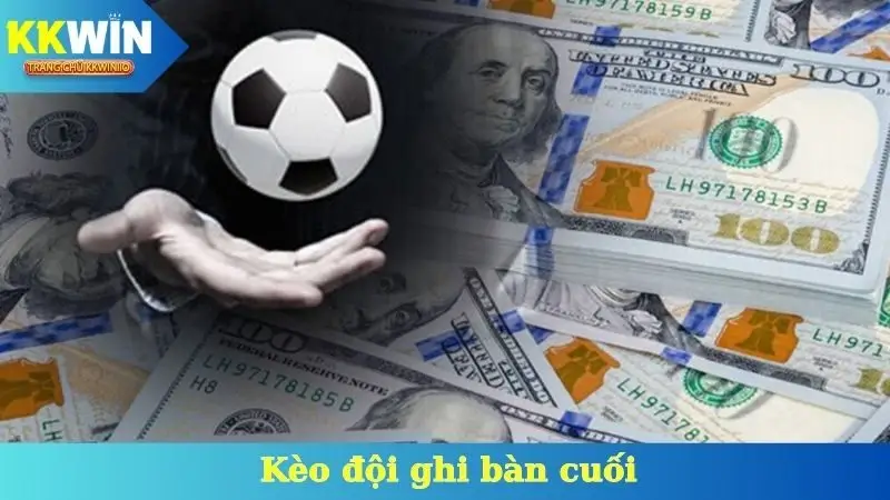 Kèo Đội Ghi Bàn Cuối