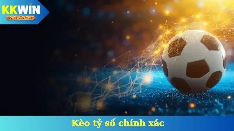 Kèo Tỷ Số Chính Xác