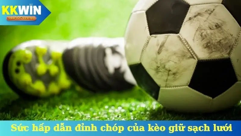 Sức hấp dẫn đỉnh chóp của kèo giữ sạch lưới