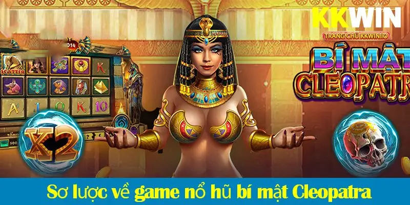 Bí quyết chơi nổ hũ bí mật Cleopatra từ cao thủ quay hũ tại KKWIN